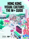 Hong Kong Visual Culture: The M+ Guide cover