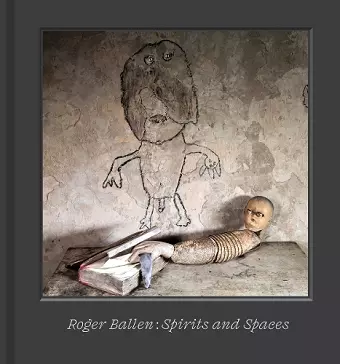 Roger Ballen – Spirits and Spaces cover