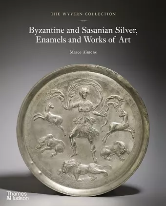 The Wyvern Collection: Byzantine and Sasanian Silver, Enamels and Works of Art cover