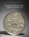 The Wyvern Collection: Byzantine and Sasanian Silver, Enamels and Works of Art cover