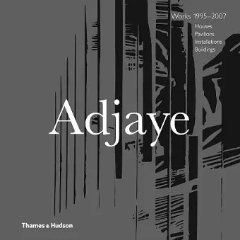 Adjaye – Works 1995–2007: Houses, Pavilions, Installations, Buildings cover