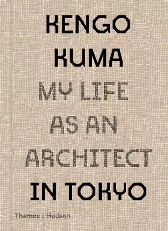 Kengo Kuma: My Life as an Architect in Tokyo cover