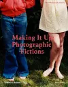 Making It Up: Photographic Fictions cover