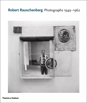 Robert Rauschenberg: Photographs 1949 - 1962 cover