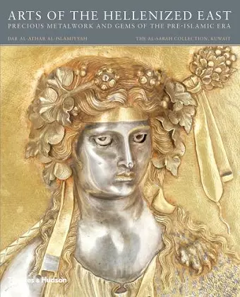 Arts of the Hellenized East: Precious Metalwork and Gems of the Pre-Islamic Era cover