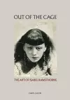 Out of the Cage: The Art of Isabel Rawsthorne cover