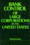 Bank Control of Large Corporations in the United States cover