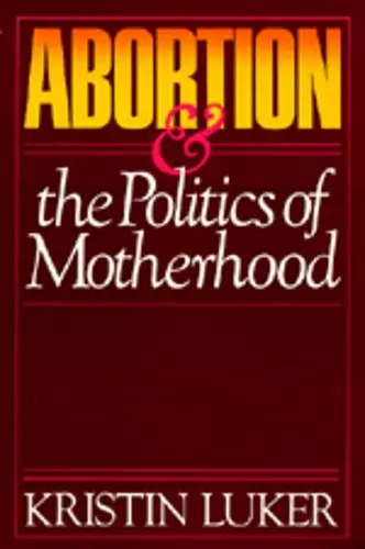 Abortion and the Politics of Motherhood cover