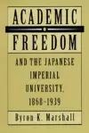 Academic Freedom and the Japanese Imperial University, 1868-1939 cover