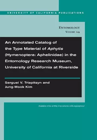 An Annotated Catalog of the Type Material of Aphytis (Hymenoptera: Aphelinidae) in the Entomology Research Museum, University of California at Riverside cover