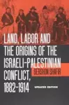 Land, Labor and the Origins of the Israeli-Palestinian Conflict, 1882-1914 cover