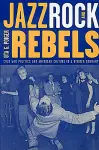 Jazz, Rock, and Rebels cover