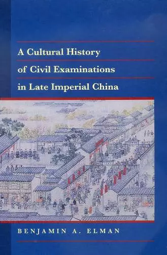 A Cultural History of Civil Examinations in Late Imperial China cover