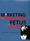 Marketing the Menacing Fetus in Japan cover