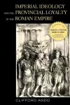 Imperial Ideology and Provincial Loyalty in the Roman Empire cover