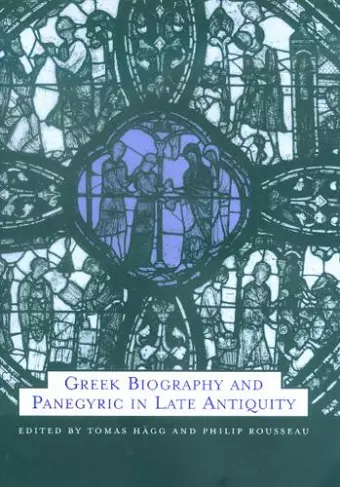 Greek Biography and Panegyric in Late Antiquity cover