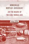 Merovingian Mortuary Archaeology and the Making of the Early Middle Ages cover