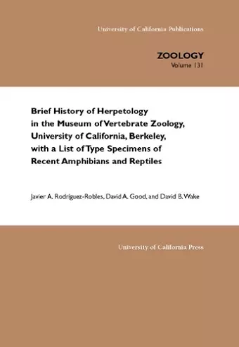 Brief History of Herpetology in the Museum of Vertebrate Zoology, University of California, Berkeley, with a List of Type Specimens of Recent Amphibians and Reptiles cover