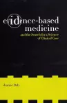 Evidence-Based Medicine and the Search for a Science of Clinical Care cover