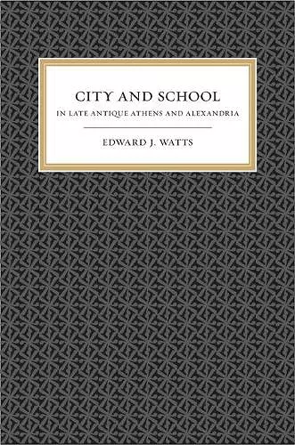 City and School in Late Antique Athens and Alexandria cover