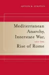 Mediterranean Anarchy, Interstate War, and the Rise of Rome cover