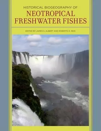 Historical Biogeography of Neotropical Freshwater Fishes cover