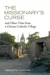 The Missionary's Curse and Other Tales from a Chinese Catholic Village cover