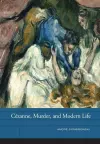 Cezanne, Murder, and Modern Life cover