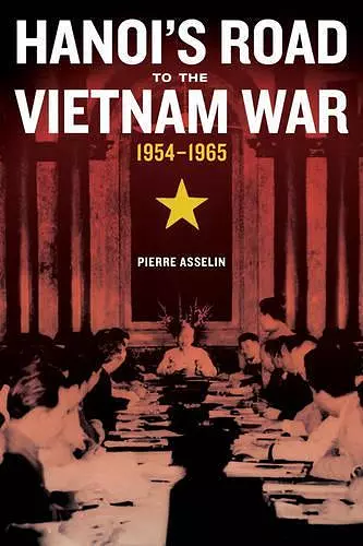 Hanoi's Road to the Vietnam War, 1954-1965 cover