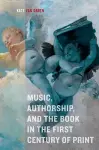 Music, Authorship, and the Book in the First Century of Print cover