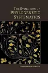 The Evolution of Phylogenetic Systematics cover