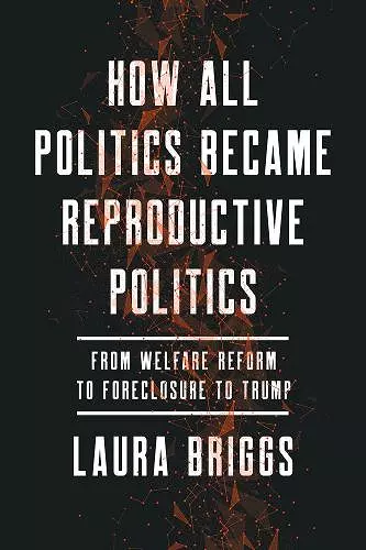 How All Politics Became Reproductive Politics cover