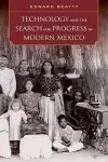 Technology and the Search for Progress in Modern Mexico cover