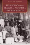 Technology and the Search for Progress in Modern Mexico cover