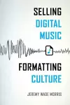 Selling Digital Music, Formatting Culture cover