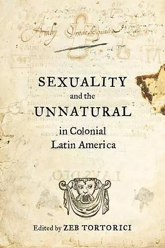 Sexuality and the Unnatural in Colonial Latin America cover