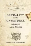 Sexuality and the Unnatural in Colonial Latin America cover