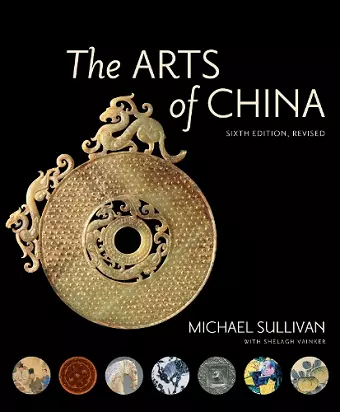 The Arts of China, Sixth Edition, Revised and Expanded cover