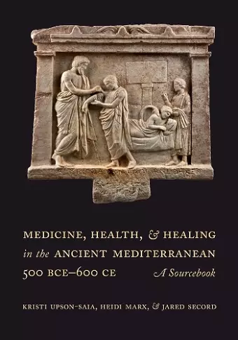 Medicine, Health, and Healing in the Ancient Mediterranean (500 BCE–600 CE) cover