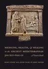 Medicine, Health, and Healing in the Ancient Mediterranean (500 BCE–600 CE) cover