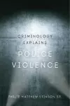 Criminology Explains Police Violence cover