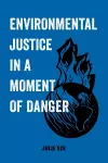 Environmental Justice in a Moment of Danger cover