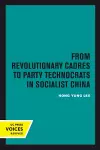 From Revolutionary Cadres to Party Technocrats in Socialist China cover