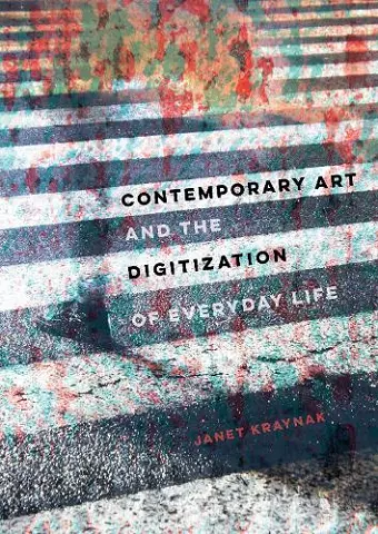 Contemporary Art and the Digitization of Everyday Life cover