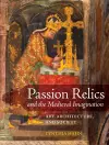 Passion Relics and the Medieval Imagination cover