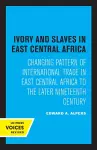 Ivory and Slaves in East Central Africa cover