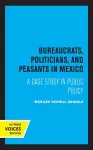 Bureaucrats, Politicians, and Peasants in Mexico cover