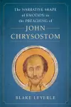 The Narrative Shape of Emotion in the Preaching of John Chrysostom cover