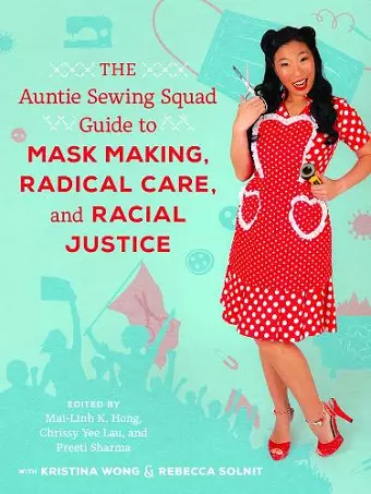 The Auntie Sewing Squad Guide to Mask Making, Radical Care, and Racial Justice cover