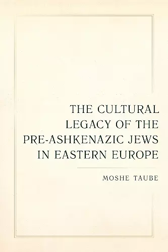 The Cultural Legacy of the Pre-Ashkenazic Jews in Eastern Europe cover